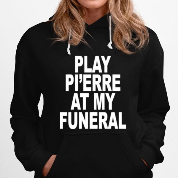 Play Pierre At My Funeral Funny Hoodie