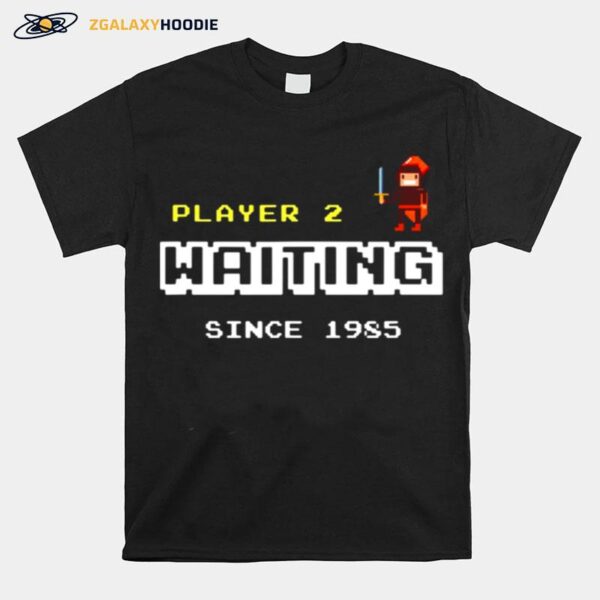 Player 2 Waiting Since 1985 T-Shirt