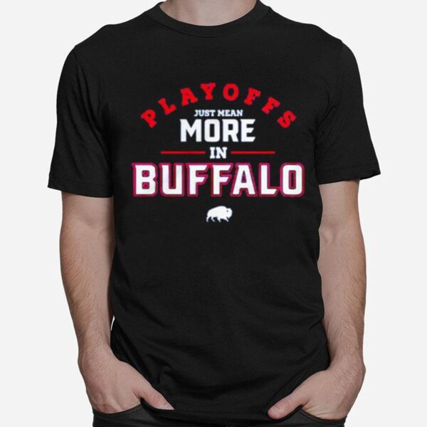 Playoffs Just Mean More In Buffalo Bills T-Shirt