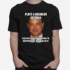 Plays A Disabled Veteran Uses His Fame And Fortune To Support Real Disabled Vets T-Shirt