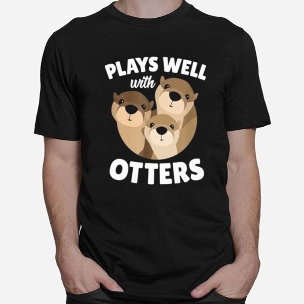 Plays Well With Otters T-Shirt