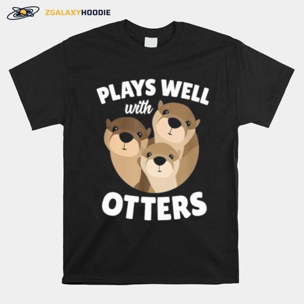 Plays Well With Otters T-Shirt