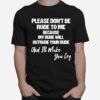 Please Dont Be Rude To Me Because My Rude Will Outrude Your Rude And Make You Cry T-Shirt