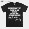 Please Dont Be Rude To Me Because My Rude Will Outrude Your Rude And Make You Cry T-Shirt