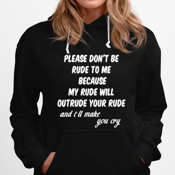 Please Dont Be Rude To Me Funny Quote Hoodie