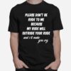 Please Dont Be Rude To Me Funny Quote T-Shirt