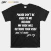 Please Dont Be Rude To Me Funny Quote T-Shirt