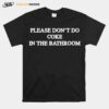 Please Dont Do Coke In The Bathroom T-Shirt