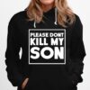 Please Dont Kill My Son Hoodie