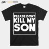 Please Dont Kill My Son T-Shirt