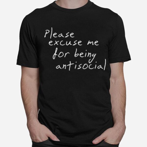 Please Excuse Me For Being Antisocial T-Shirt