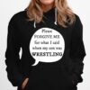 Please Forgive Me For What I Said When My Son My Son Was Wrestling Hoodie