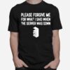 Please Forgive Me For What I Said When The Server Was Down T-Shirt