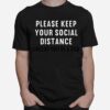 Please Keep Your Social Distance Unless You Are A Dog T-Shirt