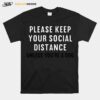 Please Keep Your Social Distance Unless You Are A Dog T-Shirt