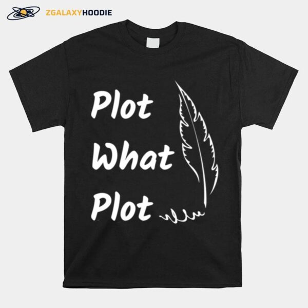 Plot What Plot Fanfic Fanfiction Nerd Trope T-Shirt