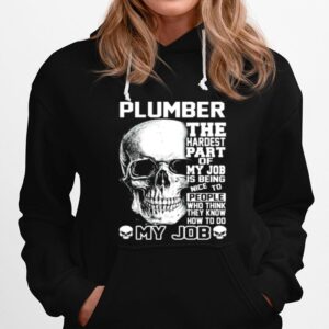 Plumber The Hardest Part Of My Job Is Being Nice To People Hoodie