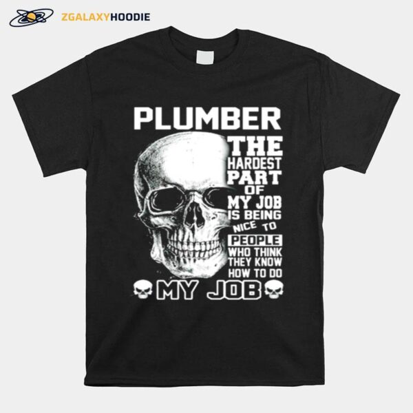 Plumber The Hardest Part Of My Job Is Being Nice To People T-Shirt