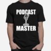 Podcast Master Show Equipment Mic For Usb Mixer Podcasters T-Shirt