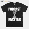 Podcast Master Show Equipment Mic For Usb Mixer Podcasters T-Shirt