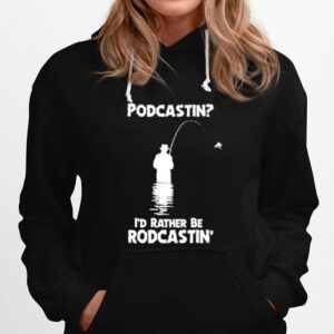 Podcastin Id Rather Be Rodcastin Hoodie