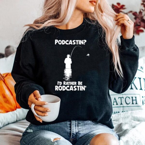 Podcastin Id Rather Be Rodcastin Sweater