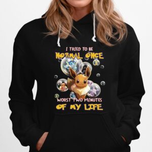 Pokemon I Tried To Be Normal Once Worst Two Minutes Of My Life Hoodie