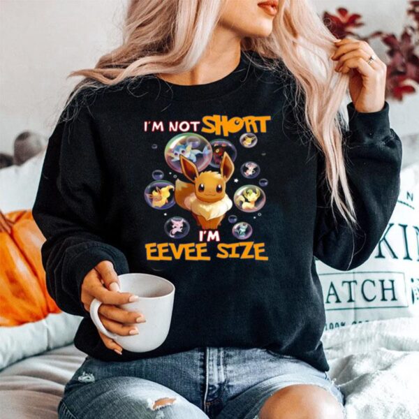 Pokemon Im Not Short Im Eevee Size Sweater
