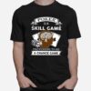 Poker Is A Skill Game Pretending To Be A Chance Game T-Shirt