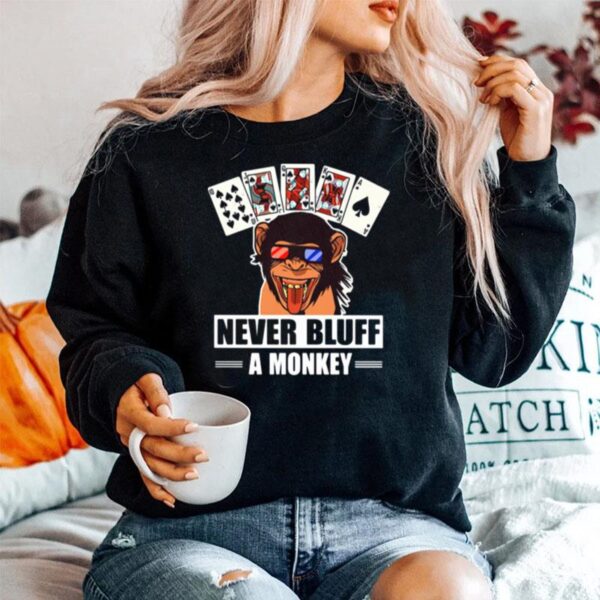 Poker Never Bluff A Monkey Sweater