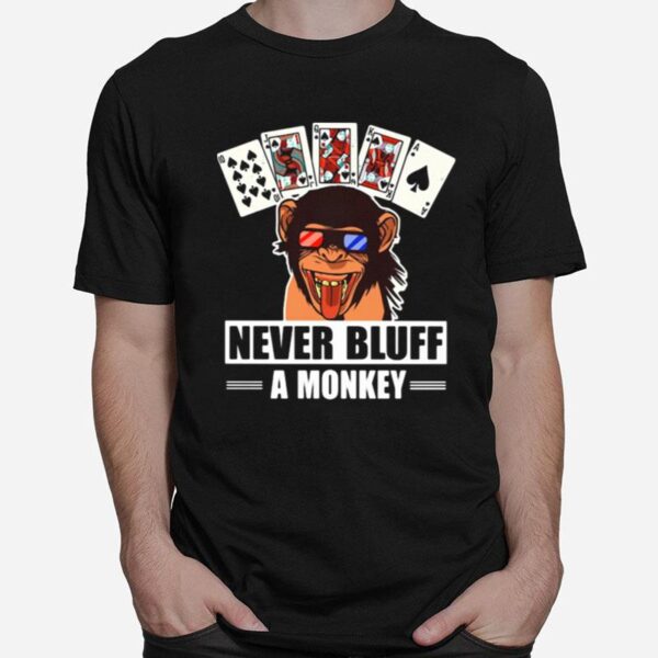 Poker Never Bluff A Monkey T-Shirt