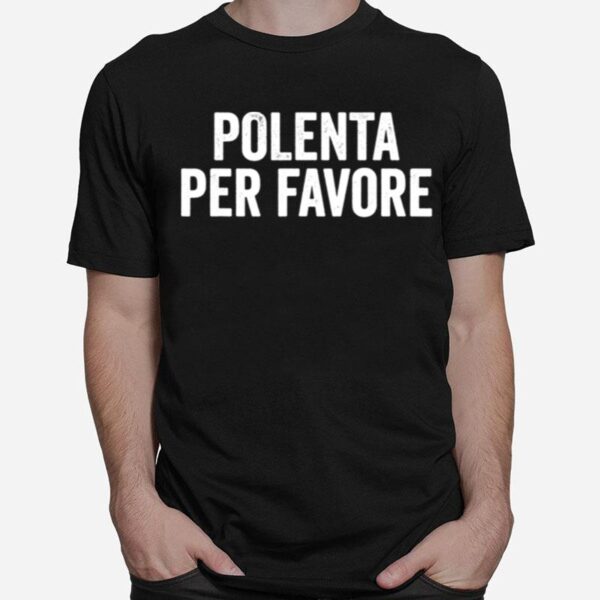 Polenta Per Favore Italian Food T-Shirt