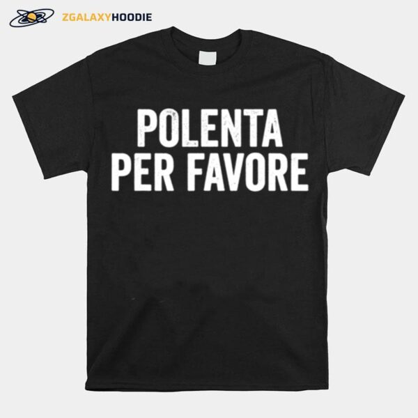 Polenta Per Favore Italian Food T-Shirt