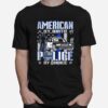 Police By Choice American By Birth T-Shirt