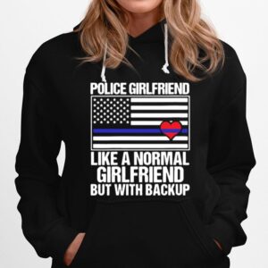 Police Girlfriend Like A Normal Girlfriend But With Backup Heart American Flag Hoodie