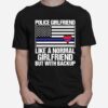 Police Girlfriend Like A Normal Girlfriend But With Backup Heart American Flag T-Shirt