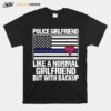 Police Girlfriend Like A Normal Girlfriend But With Backup Heart American Flag T-Shirt