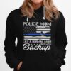 Police Mom Blue Line Flag Heart Like A Normal Mom But With Backup Independence Day Hoodie