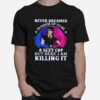 Police Never Dreamed Id Grow Up To Be A Sexy Cop But Here I Am Killing It T-Shirt