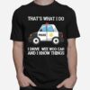 Police Thats What I Do I Drive Wee Woo Car And I Know Things T-Shirt