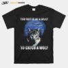 Police You Gotta Be A Wolf To Catch A Wolf T-Shirt