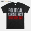 Political Correctness Offends Me T-Shirt