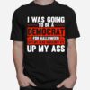 Political Halloween Costume To Be A Democrat For Halloween T-Shirt