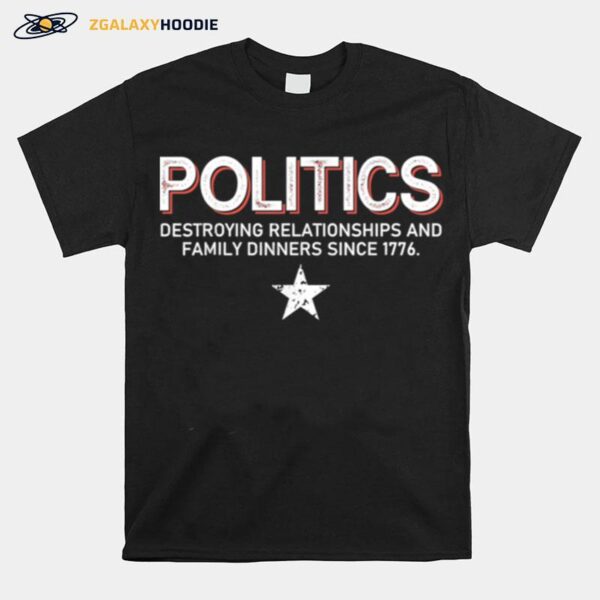 Politics Destroying Relationships And Family Dinners T-Shirt