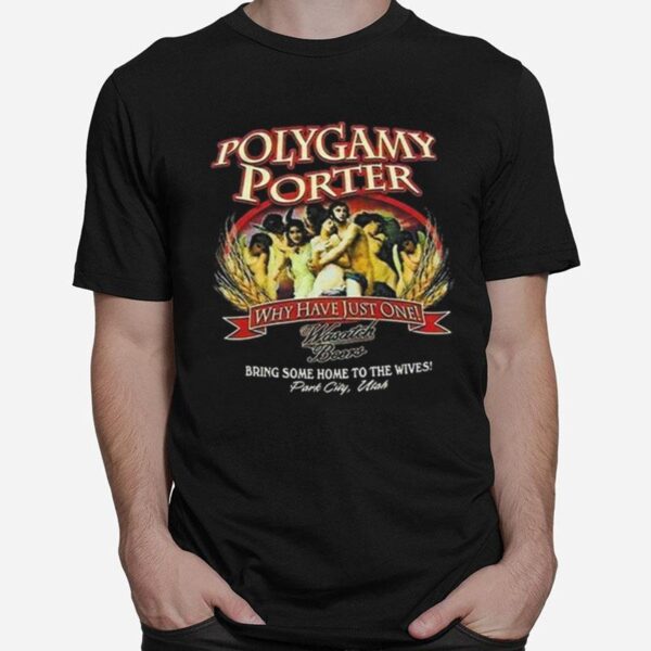 Polygamy Porter Wasatch Beer Ive Tried Polygamy Why Have Just One T-Shirt
