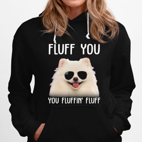 Pomeranian Sunglass Fluff You You Fluffin Fluff Hoodie