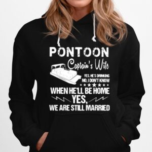 Pontoon Captiains Wife When Hell Be Home Yes We Are Still Married Hoodie