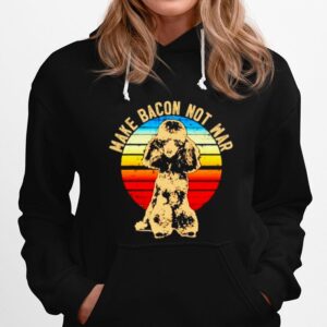 Poodle Dog Breed Make Bacon Not War Vintage Hoodie