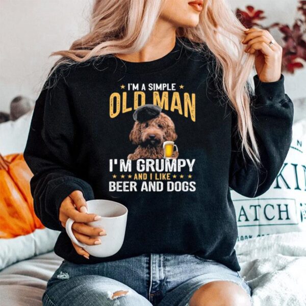 Poodle Im A Simple Old Man Im Grumpy And I Like Beer And Dogs Sweater