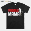 Poodle Owners Poodles Poodle Mama T-Shirt